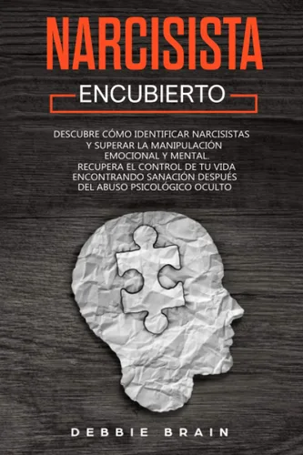 NARCISISTA ENCUBIERTO Descubre cómo identificar narcisistas y superar la manipulación emocional y mental. Recupera el Control de Tu Vida encontrando