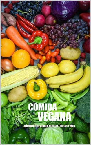 alimentación vegana alimentos de origen vegetal (Spanish Edition)