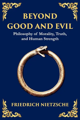 Beyond Good and Evil Unmasking Morality, Power, and the True Nature of the Self (Large Print Deluxe Edition For Easy Reading) (The Library of