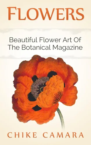 FLOWERS: DIGITAL COFFEE TABLE BOOK: The Beautiful Art Of Wiliam Curtis's Original Botanical Magazine Edición Kindle