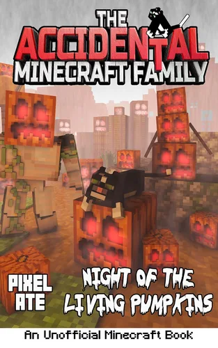 The Accidental Minecraft Family Night of the Living Pumpkins A Halloween Special (The Accidental Minecraft Family Holiday Specials)