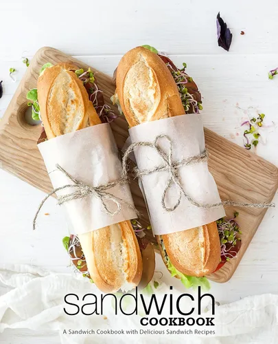 Sandwich Cookbook A Sandwich Cookbook with Delicious Sandwich Recipes