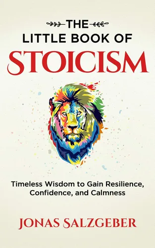 The Little Book of Stoicism Timeless Wisdom to Gain Resilience, Confidence, and Calmness