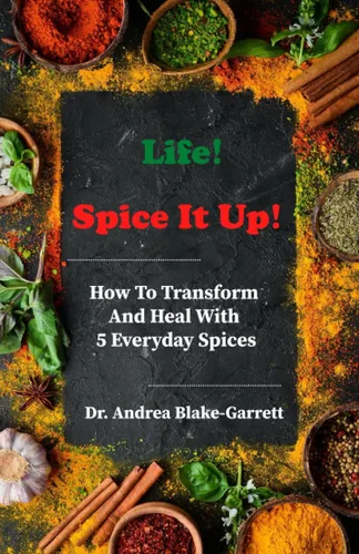 Life! Spice It Up! How To Transform And Heal With 5 Everyday Spices. (Books By Dr. ABG)