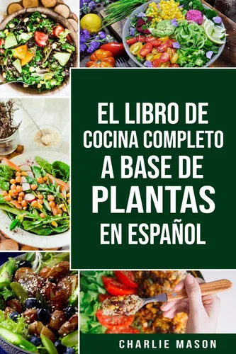 EL LIBRO DE COCINA COMPLETO A BASE DE PLANTAS EN ESPAÑOL (Spanish Edition)